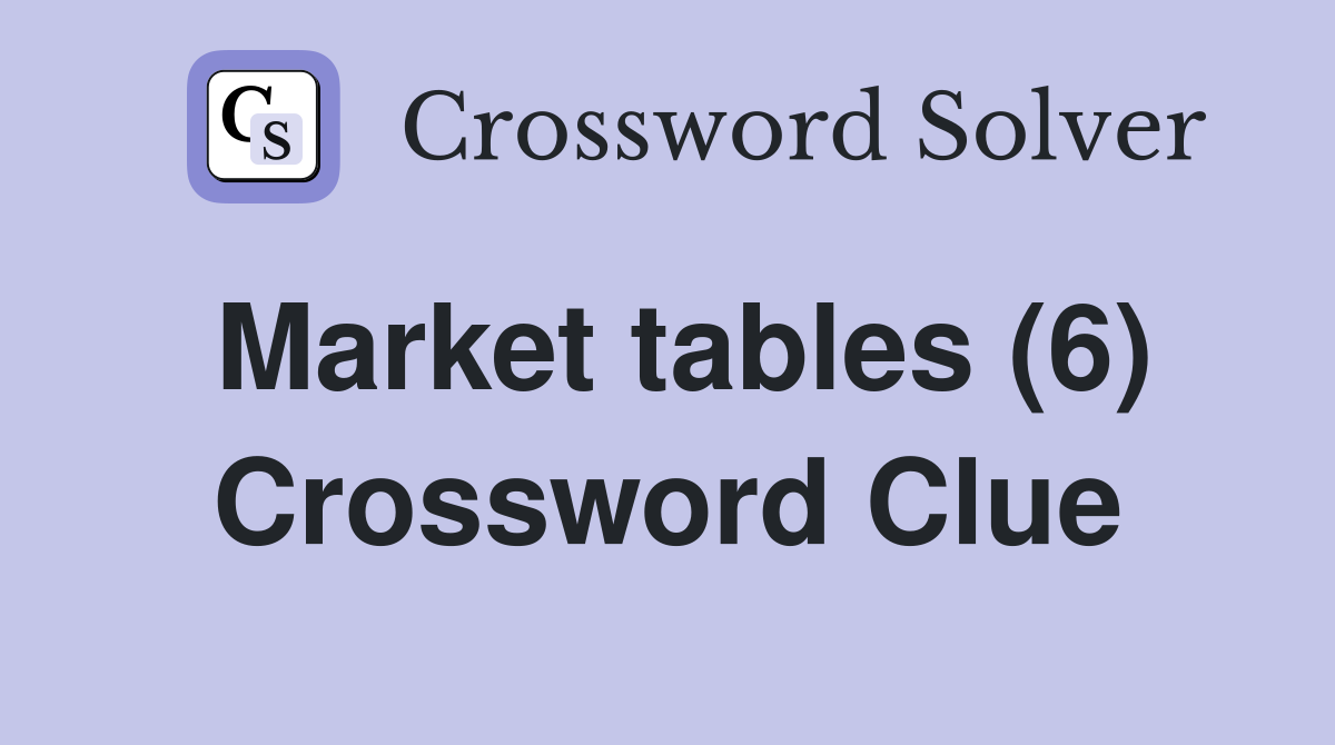 Market tables (6) Crossword Clue