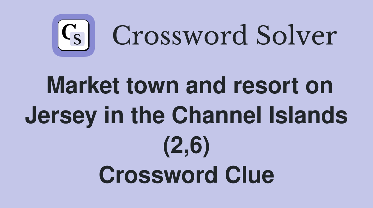 Market town and resort on Jersey in the Channel Islands (2,6) Crossword Clue