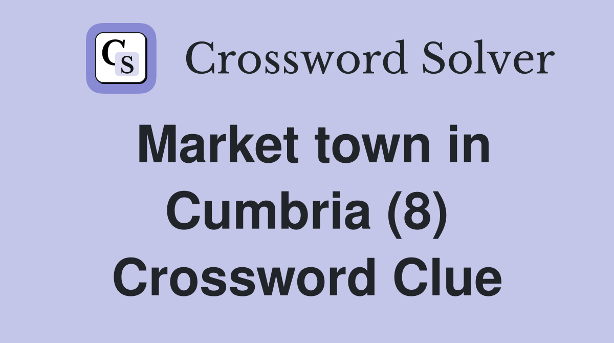 Market town in Cumbria (8) Crossword Clue