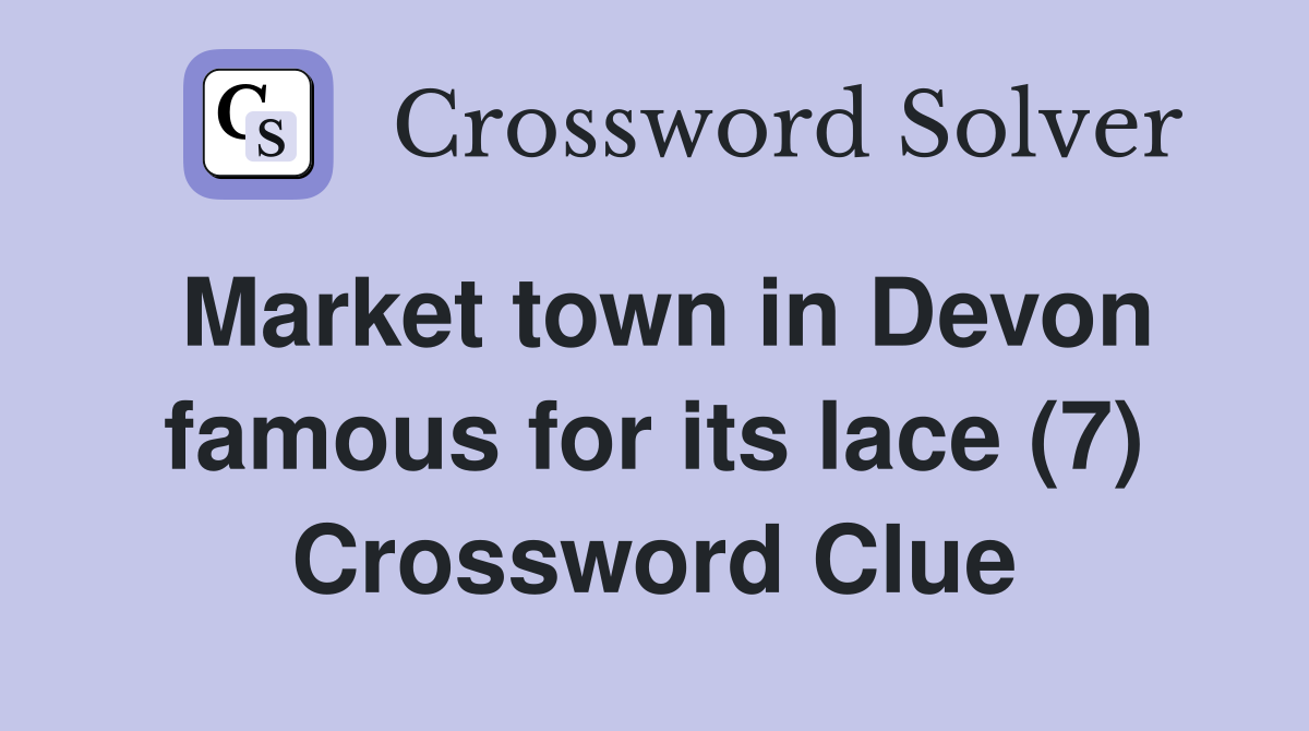 Market town in Devon famous for its lace (7) Crossword Clue