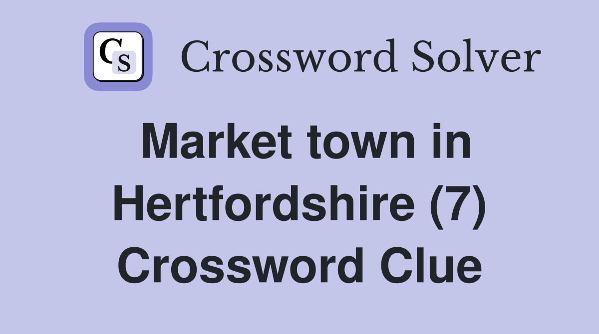 Market town in Hertfordshire (7) Crossword Clue