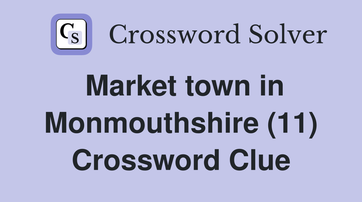 Market town in Monmouthshire (11) Crossword Clue