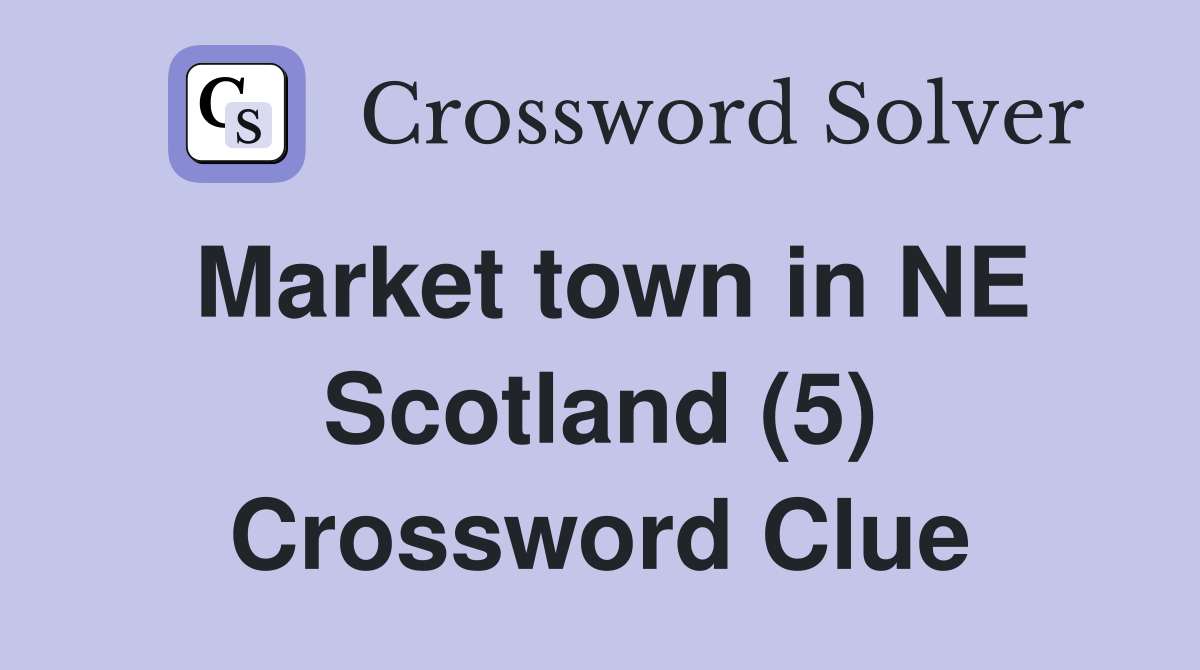 Market town in NE Scotland (5) Crossword Clue