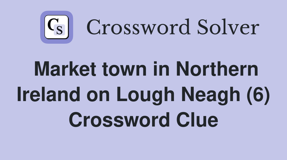 Market town in Northern Ireland on Lough Neagh (6) Crossword Clue