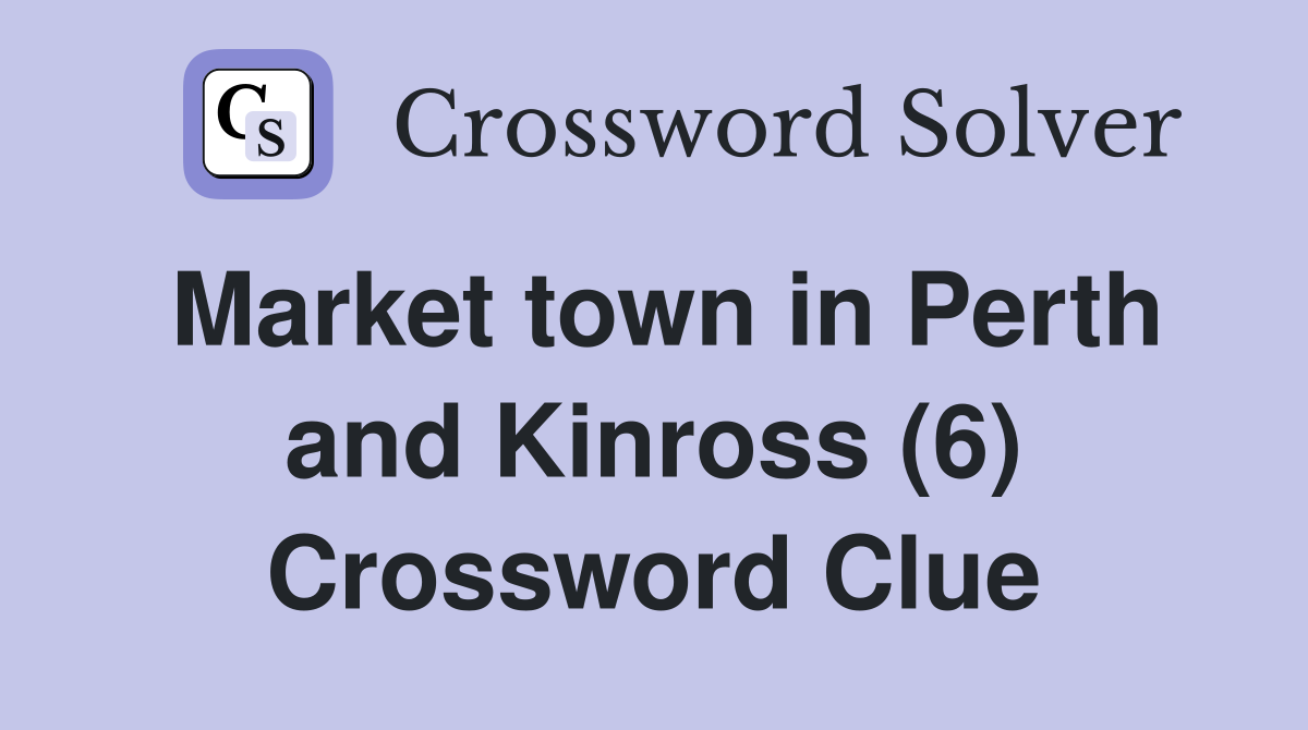 Market town in Perth and Kinross (6) Crossword Clue