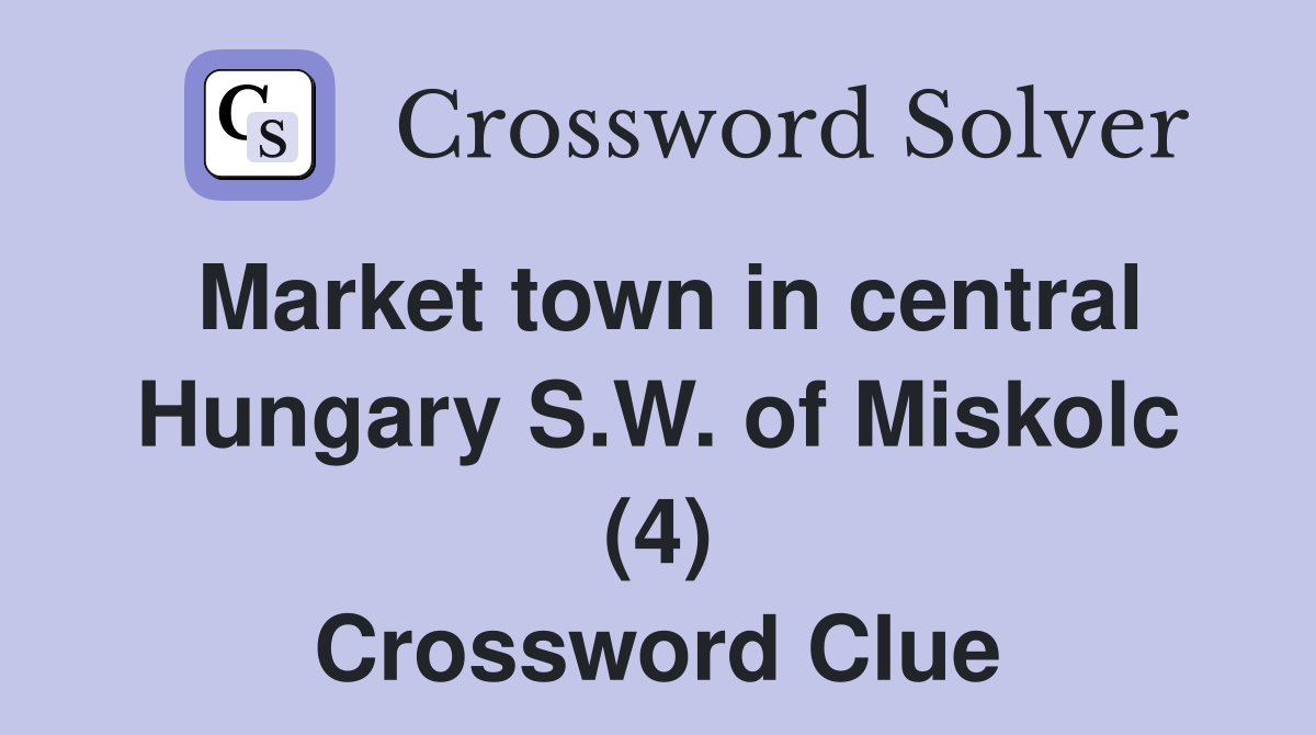 Market town in central Hungary S.W. of Miskolc (4) Crossword Clue