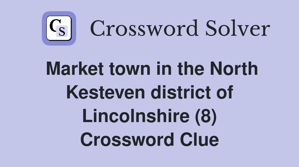 Market town in the North Kesteven district of Lincolnshire (8) Crossword Clue