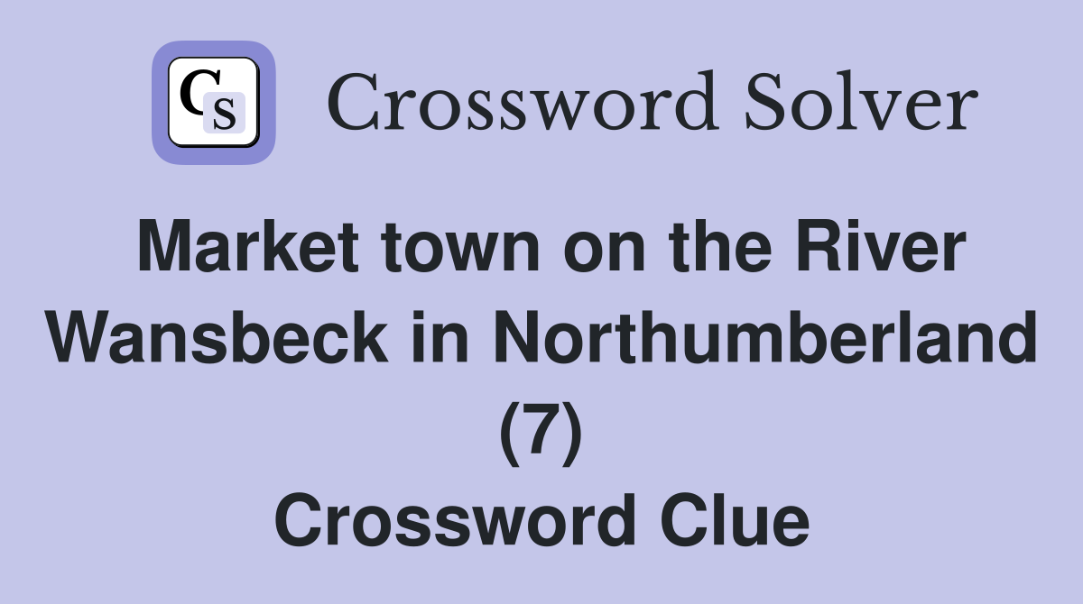 Market town on the River Wansbeck in Northumberland (7) Crossword Clue
