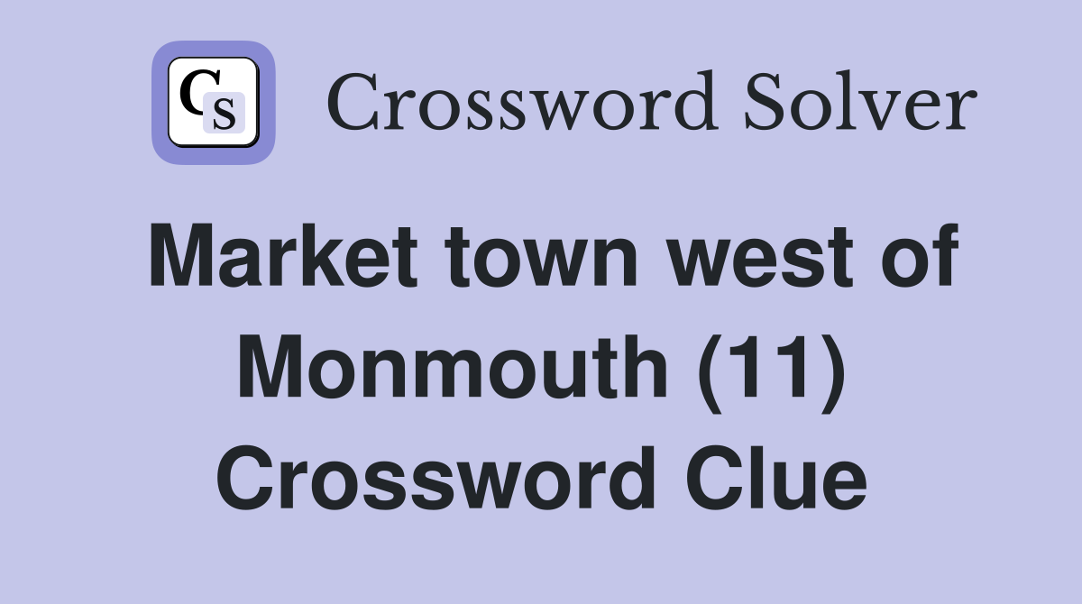 Market town west of Monmouth (11) Crossword Clue