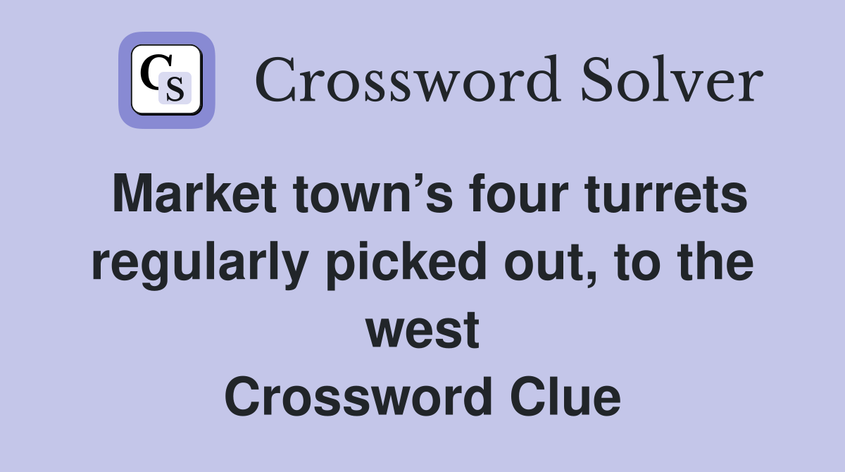 Market town’s four turrets regularly picked out, to the west Crossword Clue