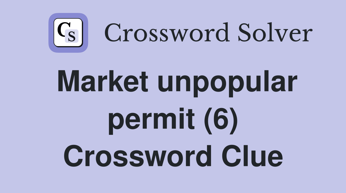 Market unpopular permit (6) Crossword Clue