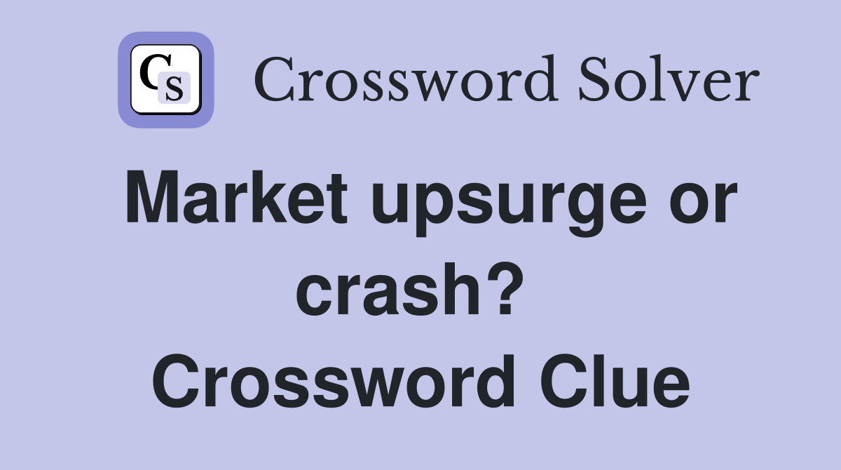 Market upsurge or crash?  Crossword Clue