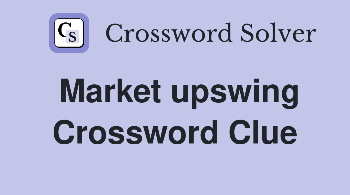 Market upswing Crossword Clue