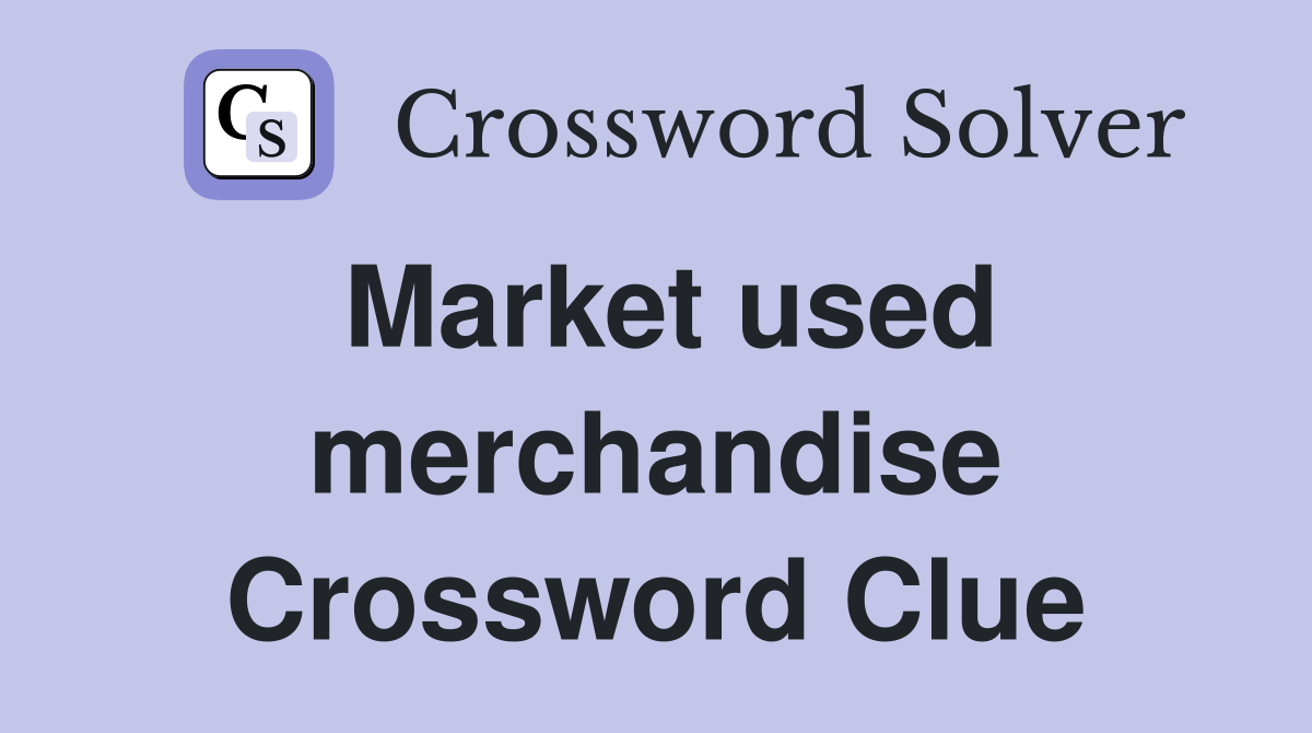 Market used merchandise Crossword Clue