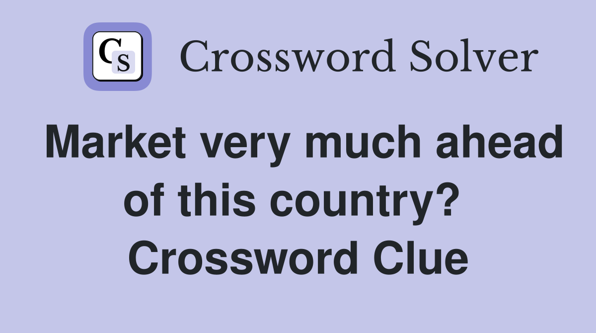 Market very much ahead of this country?  Crossword Clue