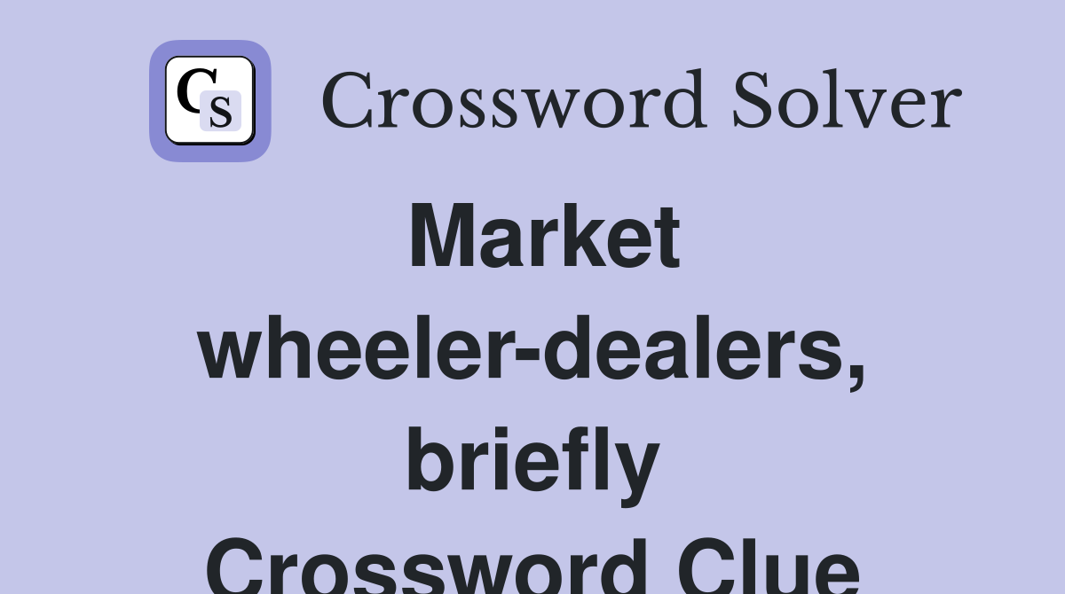 Market wheeler-dealers, briefly Crossword Clue