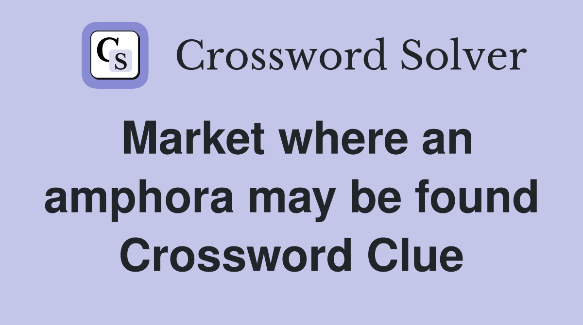 Market where an amphora may be found Crossword Clue