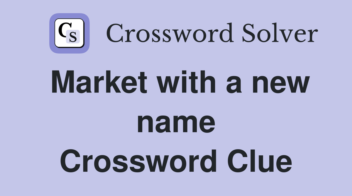 Market with a new name Crossword Clue