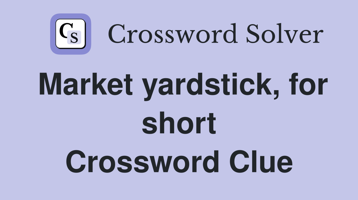 Market yardstick, for short Crossword Clue