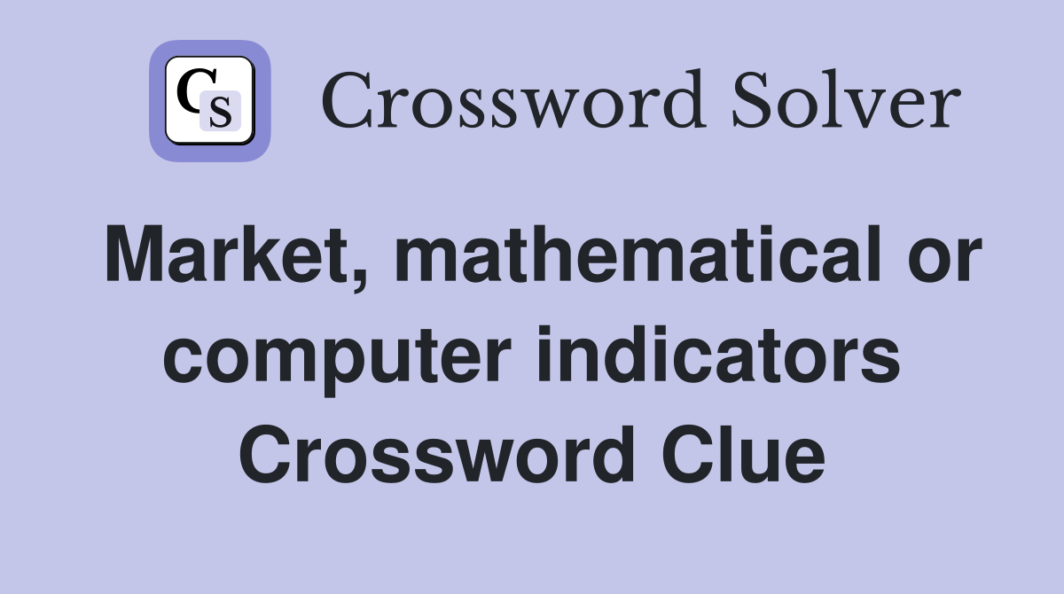 Market, mathematical or computer indicators Crossword Clue