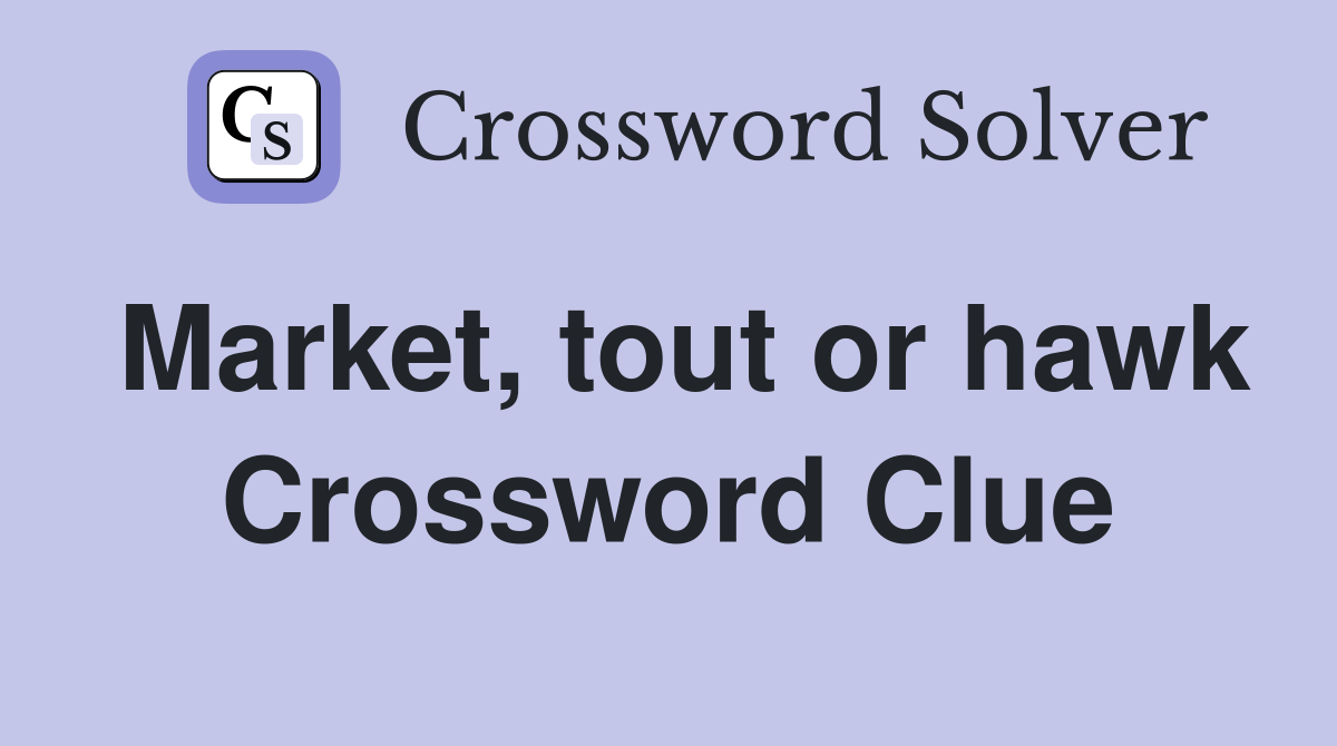 Market, tout or hawk Crossword Clue