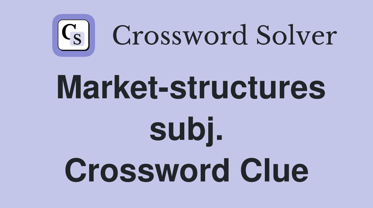 Market-structures subj. Crossword Clue