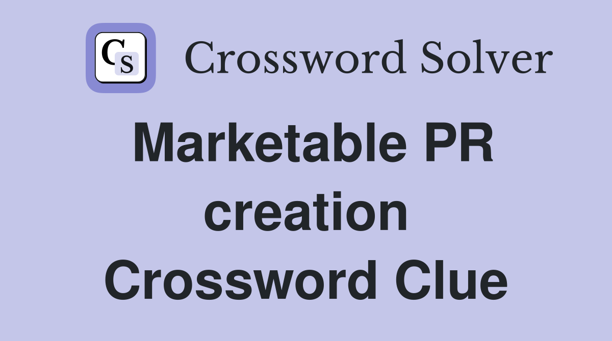 Marketable PR creation Crossword Clue