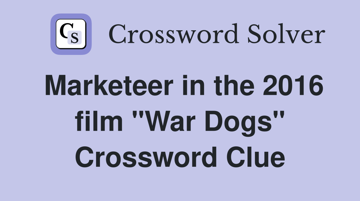 Marketeer in the 2016 film "War Dogs" Crossword Clue