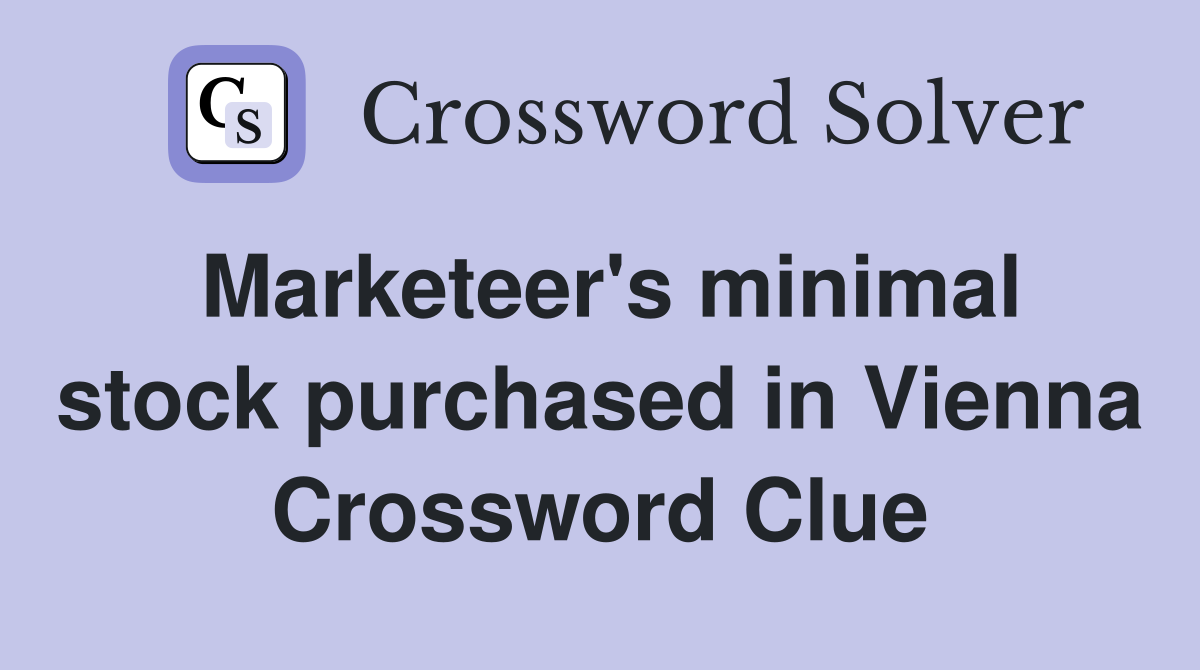 Marketeer's minimal stock purchased in Vienna Crossword Clue