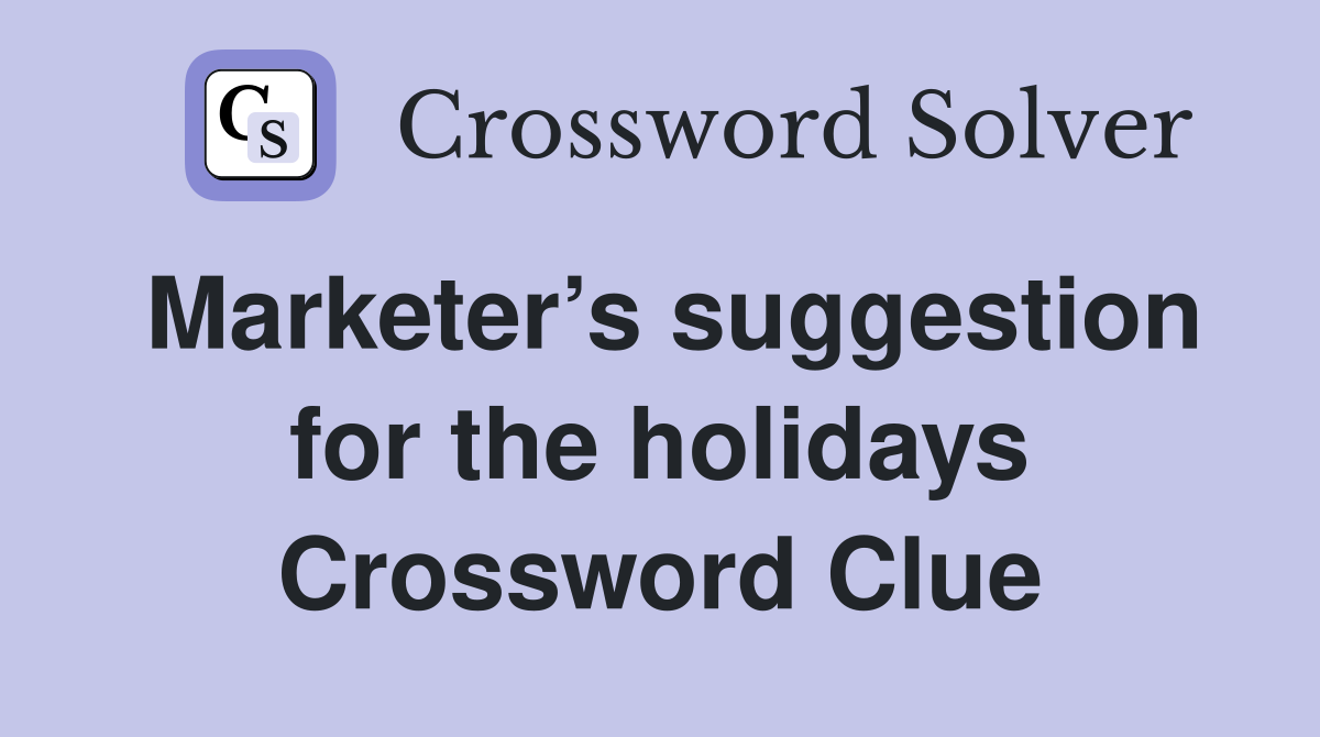 Marketer’s suggestion for the holidays Crossword Clue
