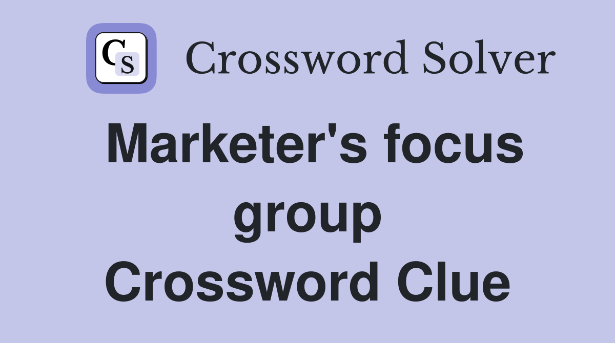Marketer's focus group Crossword Clue