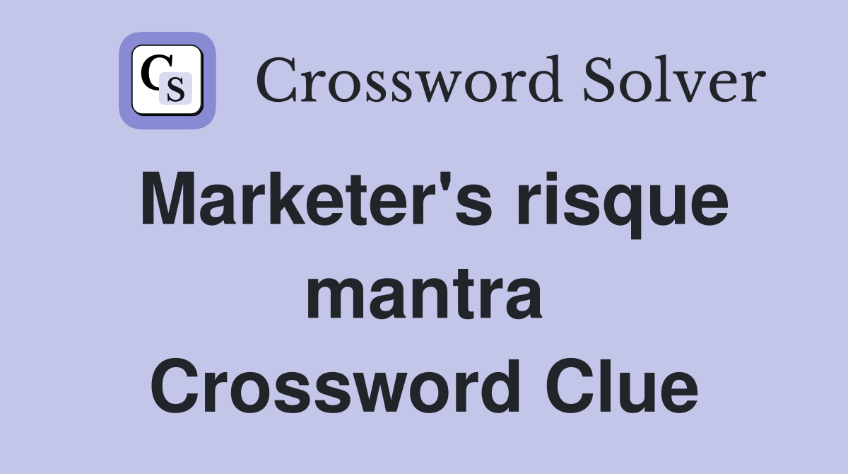 Marketer's risque mantra Crossword Clue