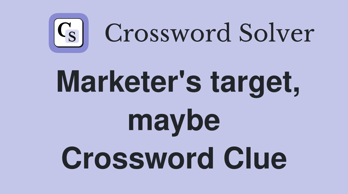 Marketer's target, maybe Crossword Clue