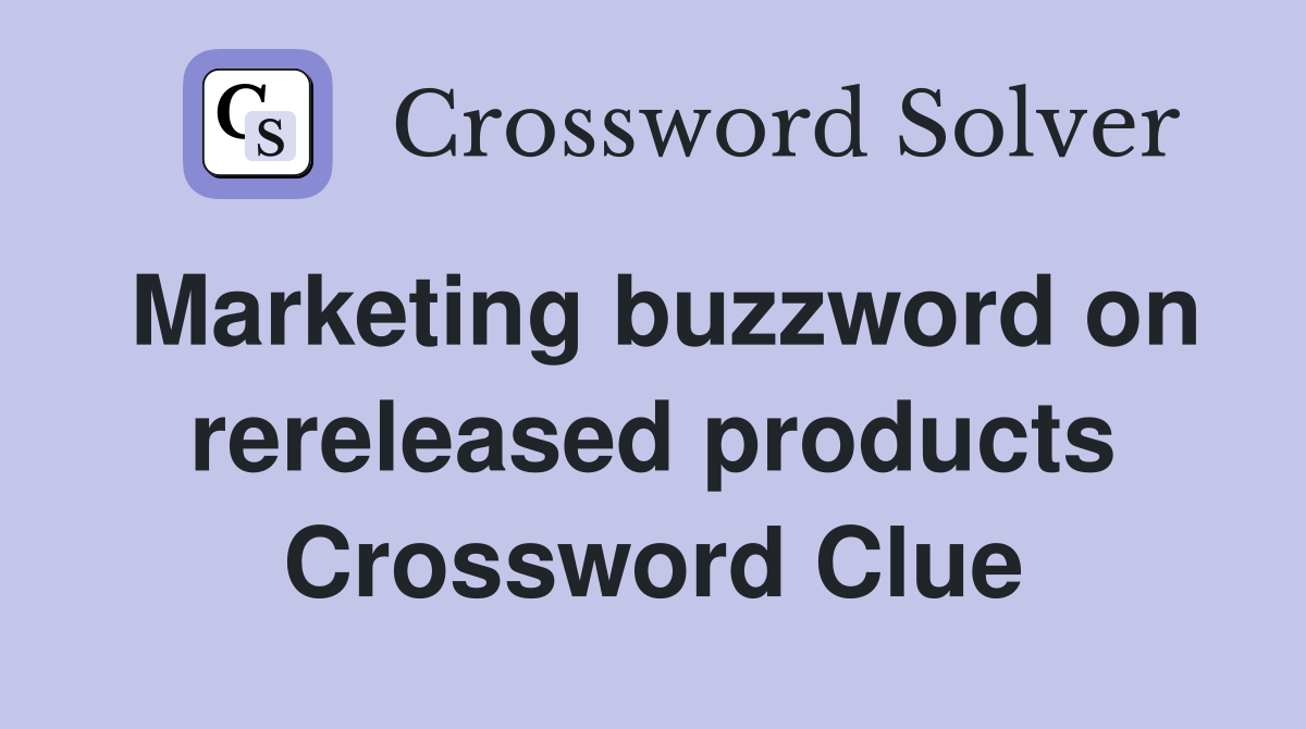 Marketing buzzword on rereleased products Crossword Clue