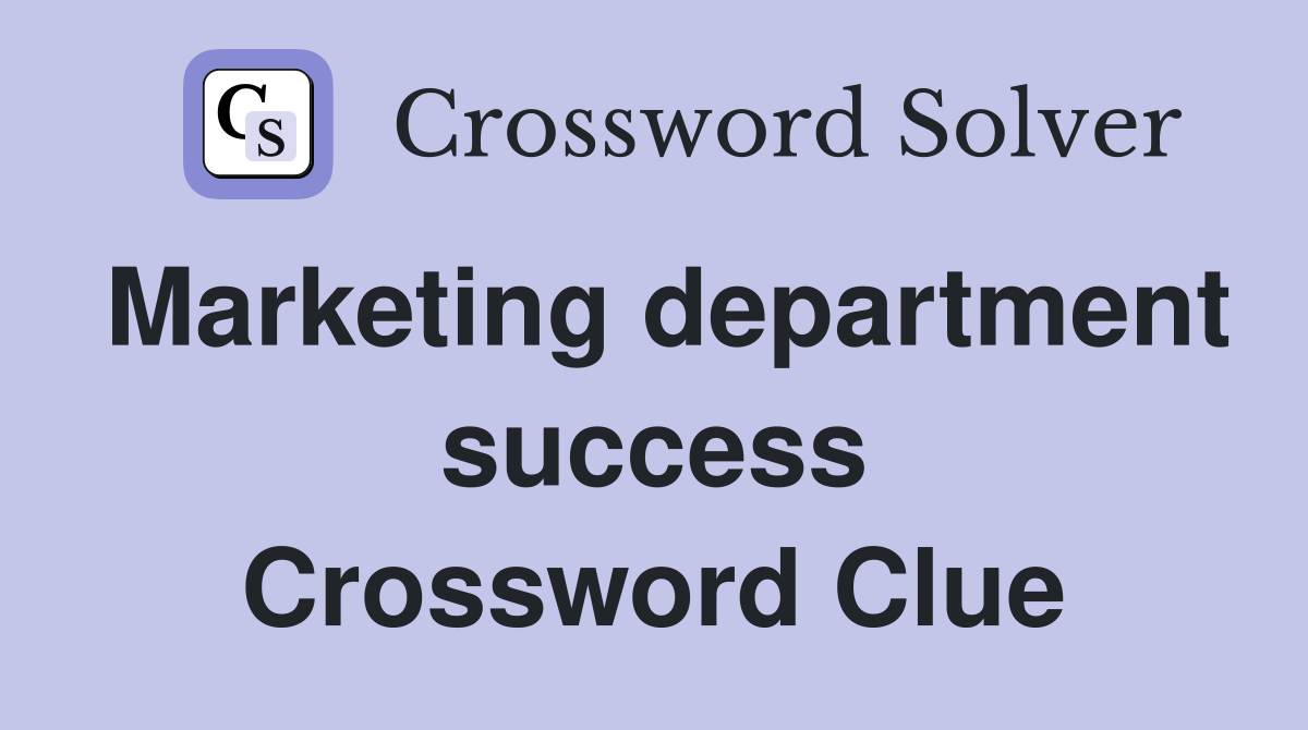Marketing department success Crossword Clue
