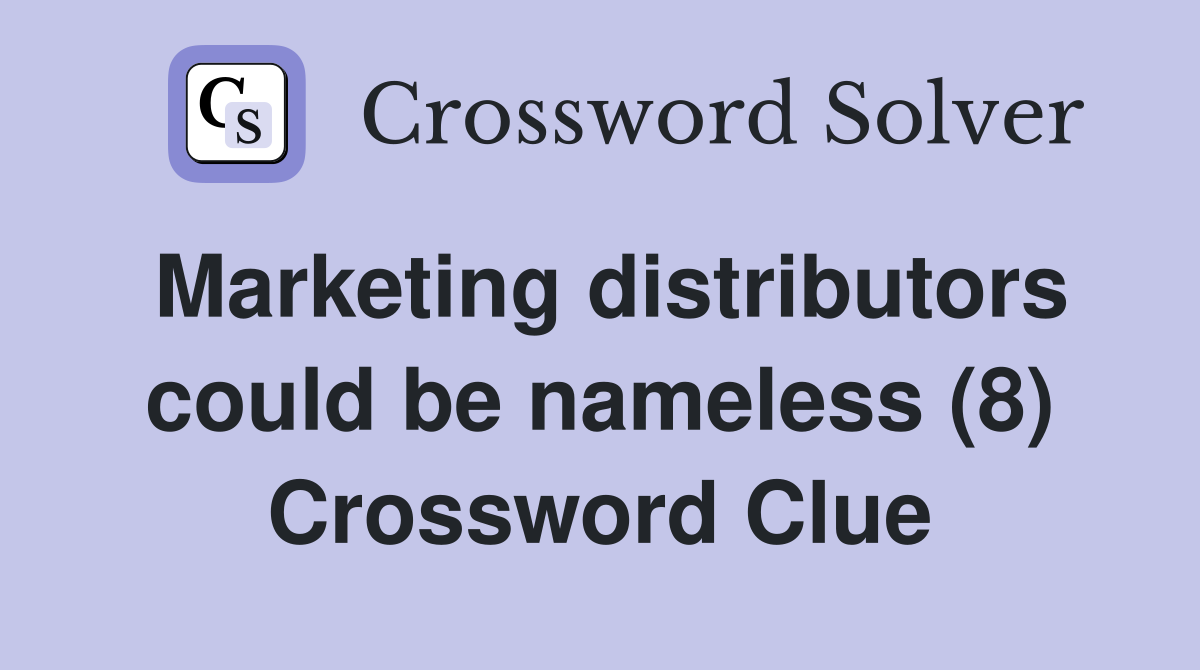 Marketing distributors could be nameless (8) Crossword Clue