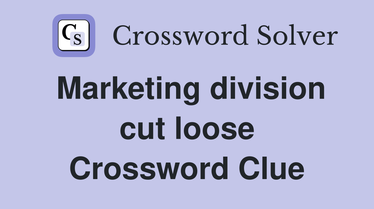 Marketing division cut loose Crossword Clue