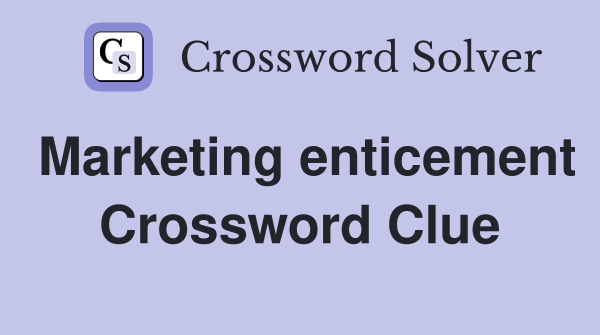 Marketing enticement Crossword Clue