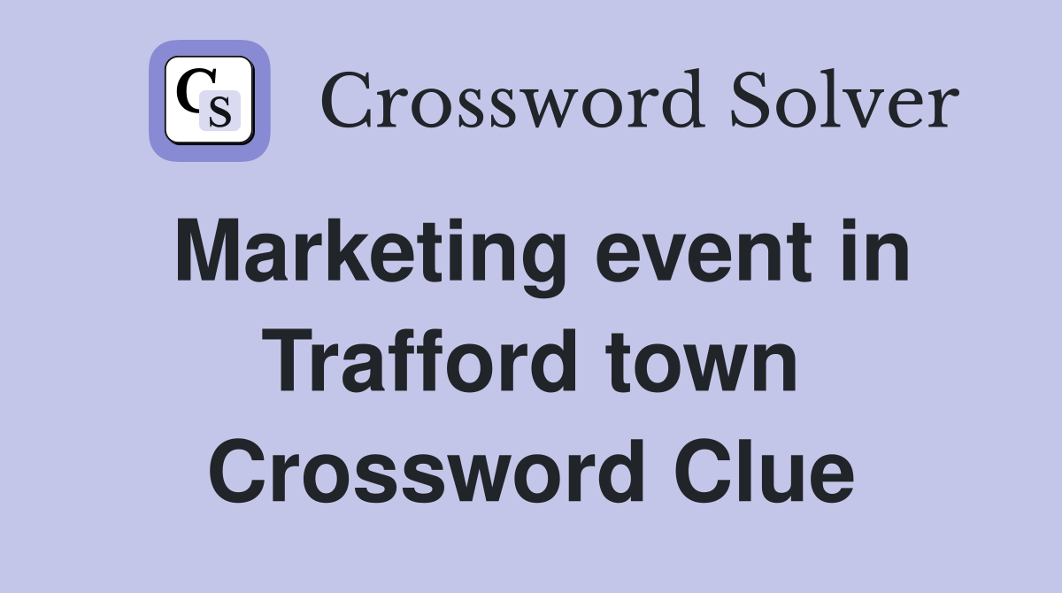 Marketing event in Trafford town Crossword Clue