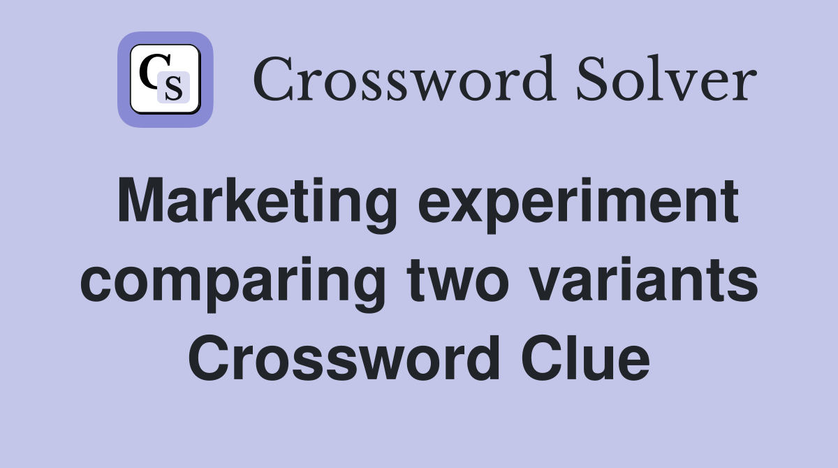 Marketing experiment comparing two variants Crossword Clue