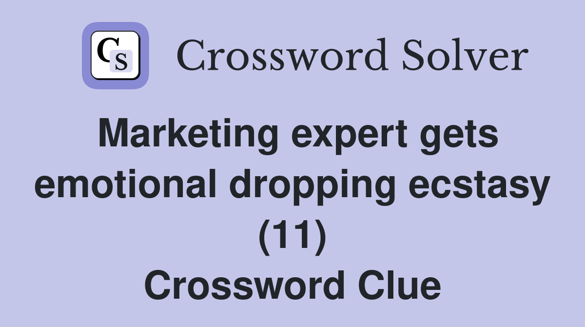 Marketing expert gets emotional dropping ecstasy (11) Crossword Clue