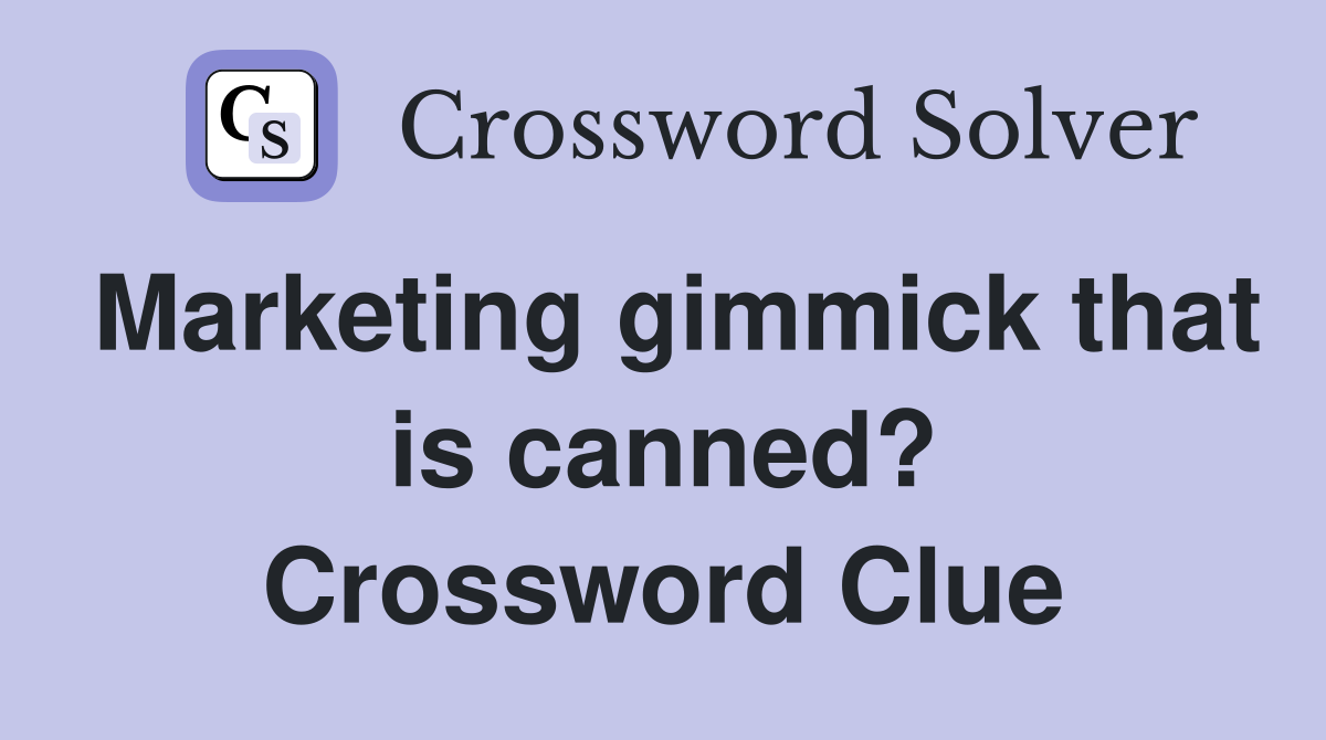 Marketing gimmick that is canned? Crossword Clue