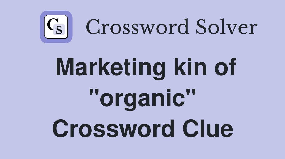 Marketing kin of "organic" Crossword Clue