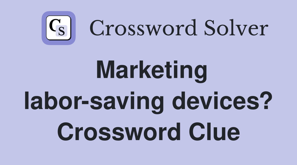Marketing labor-saving devices? Crossword Clue