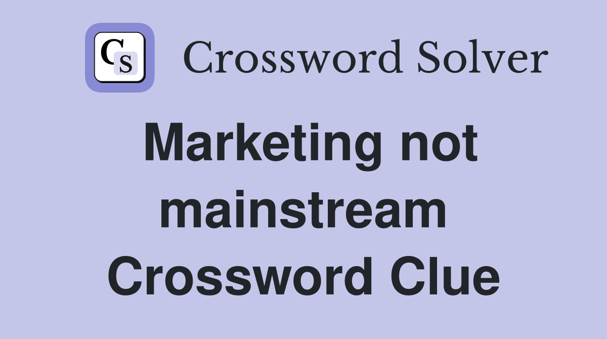 Marketing not mainstream Crossword Clue