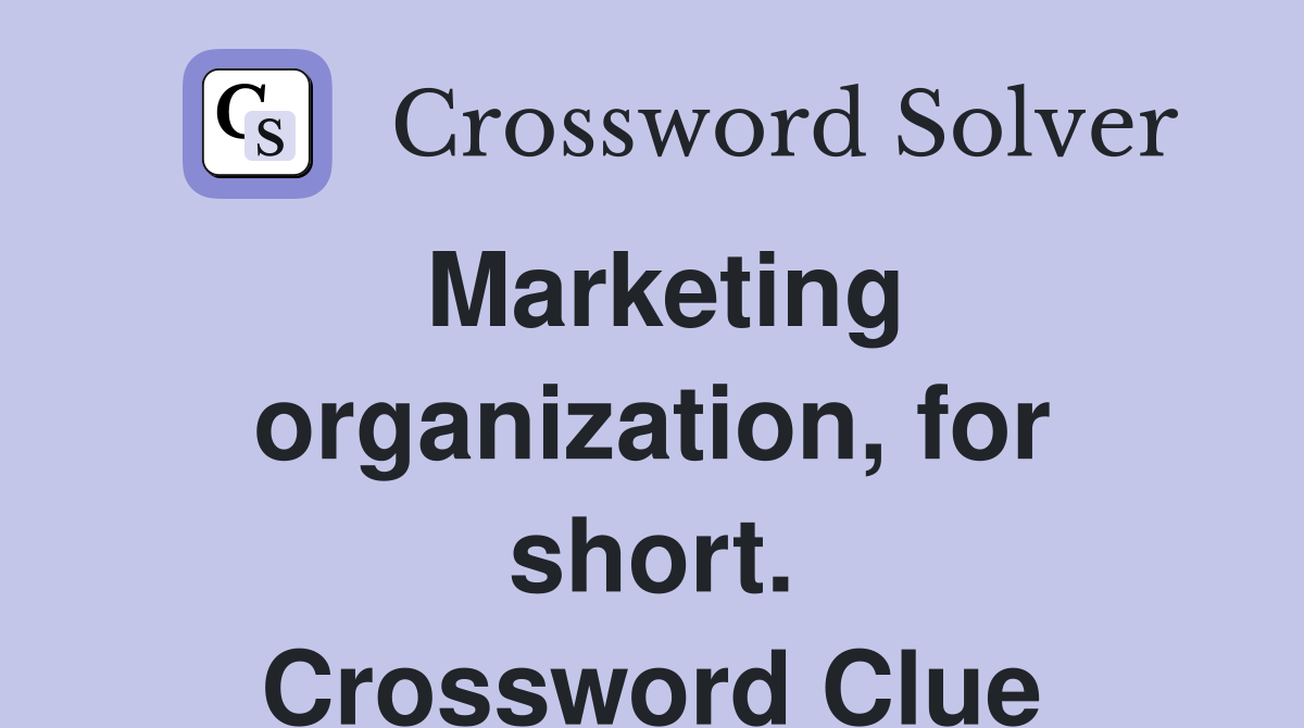 Marketing organization, for short. Crossword Clue