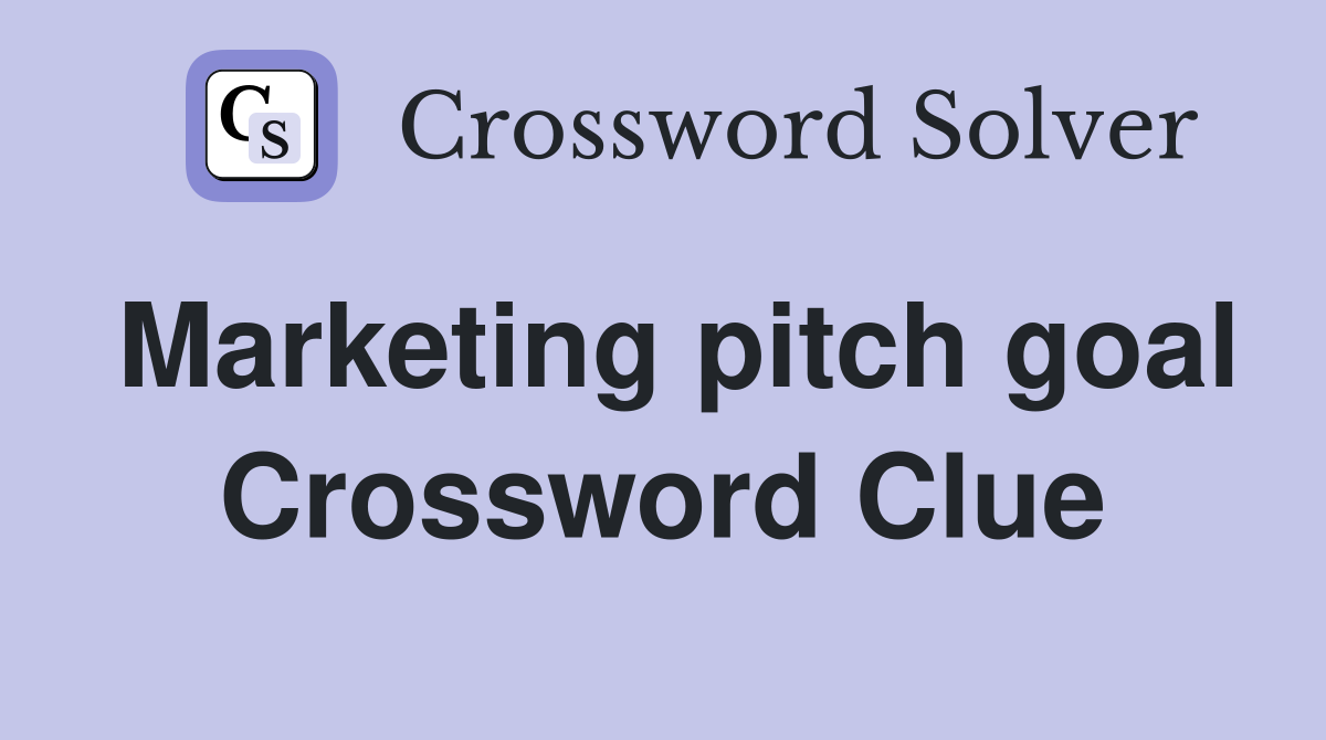 Marketing pitch goal Crossword Clue