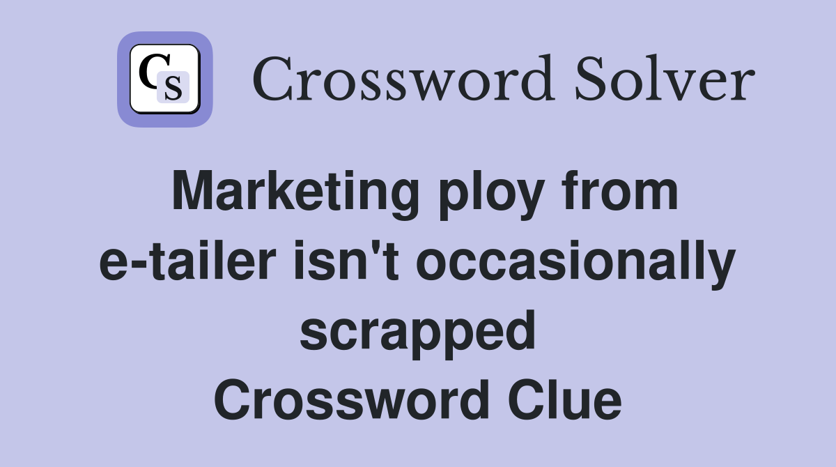 Marketing ploy from e-tailer isn't occasionally scrapped Crossword Clue