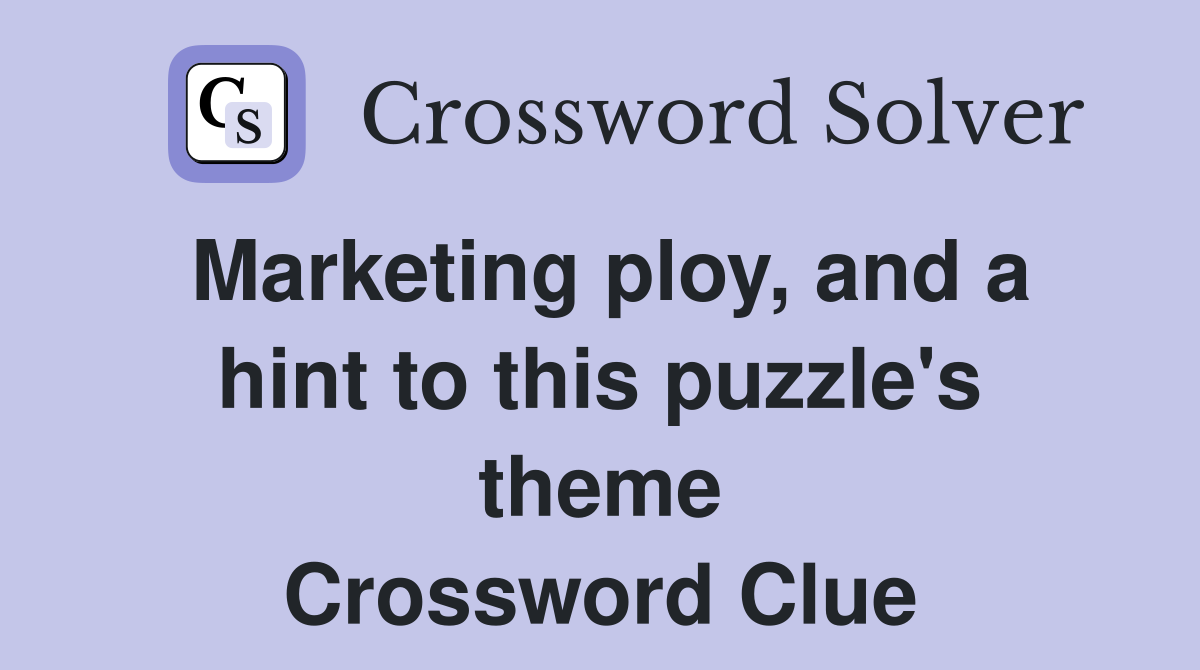 Marketing ploy, and a hint to this puzzle's theme Crossword Clue
