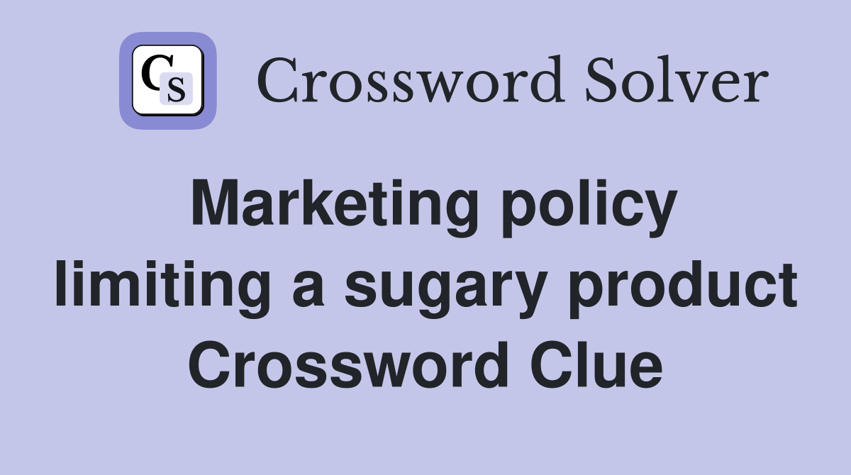 Marketing policy limiting a sugary product Crossword Clue
